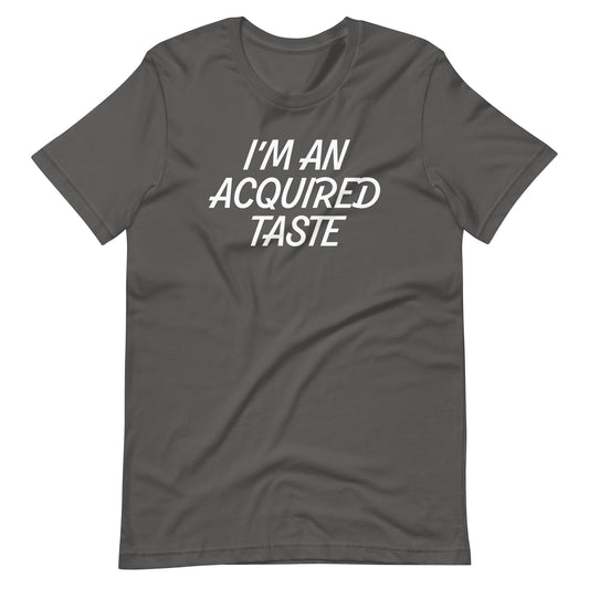 I'm An Acquired Taste T-Shirt (Unisex)