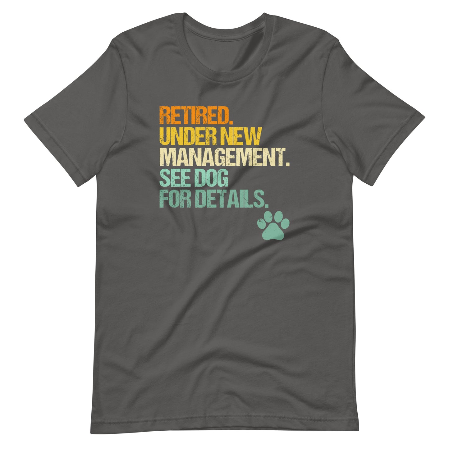 Retired, Under New Management, See Dog For Details T-Shirt (Unisex)