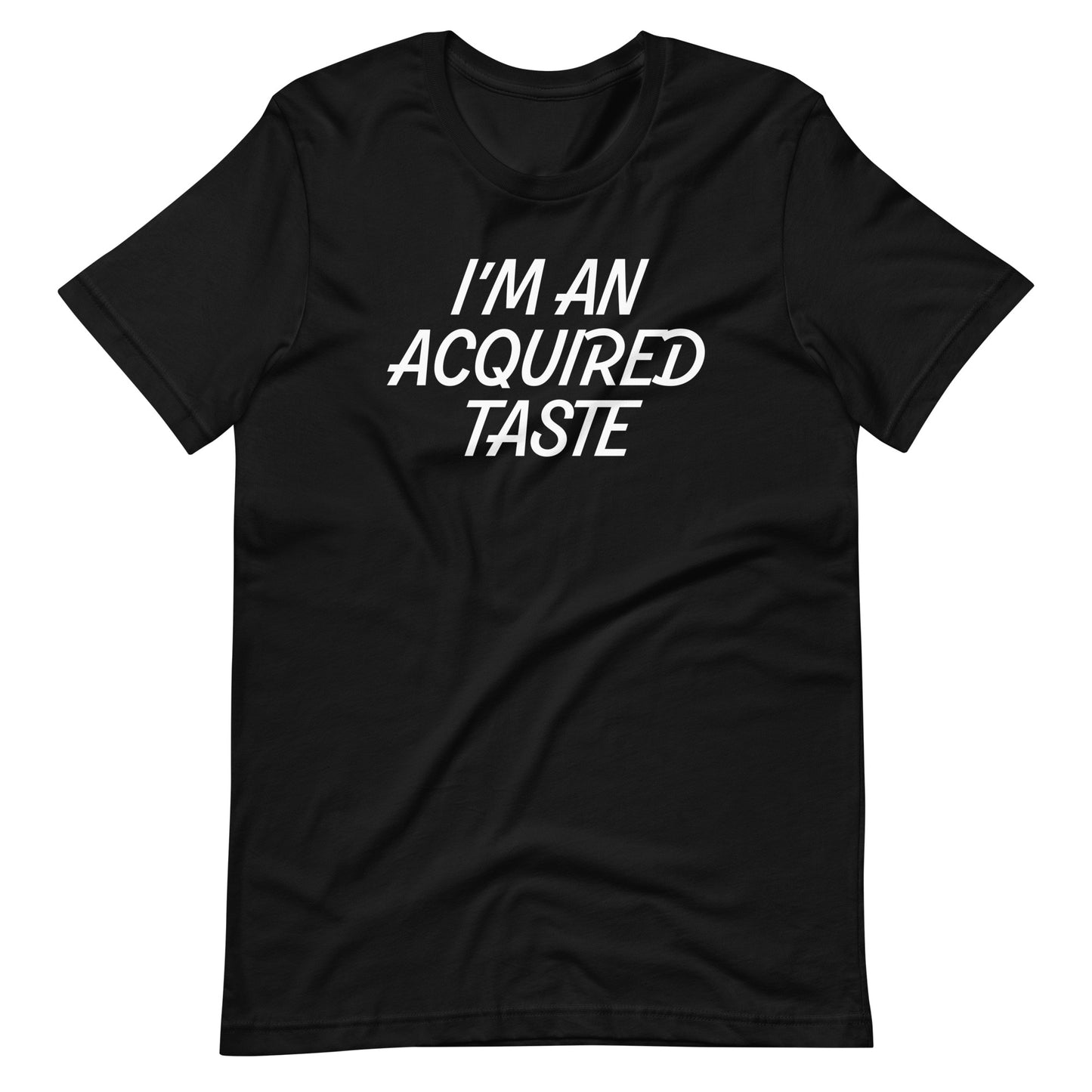 I'm An Acquired Taste T-Shirt (Unisex)