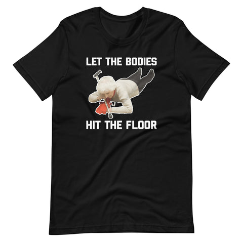 Let The Bodies Hit The Floor T-Shirt (Unisex)