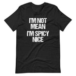 I'm Not Mean (I'm Spicy Nice) T-Shirt (Unisex)