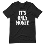 It's Only Money T-Shirt (Unisex)