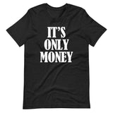 It's Only Money T-Shirt (Unisex)