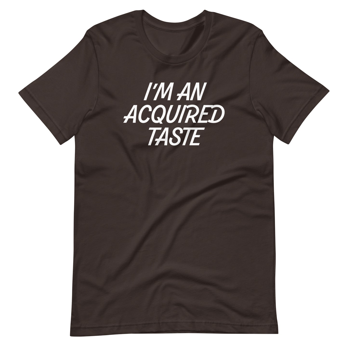 I'm An Acquired Taste T-Shirt (Unisex)