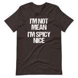 I'm Not Mean (I'm Spicy Nice) T-Shirt (Unisex)