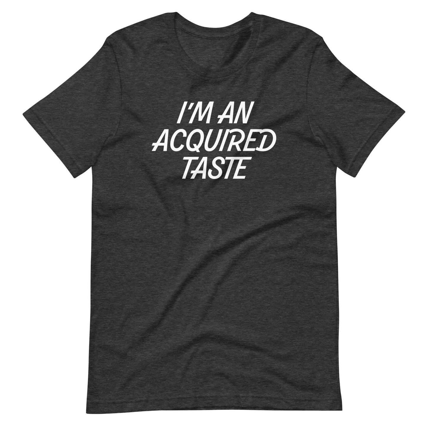 I'm An Acquired Taste T-Shirt (Unisex)