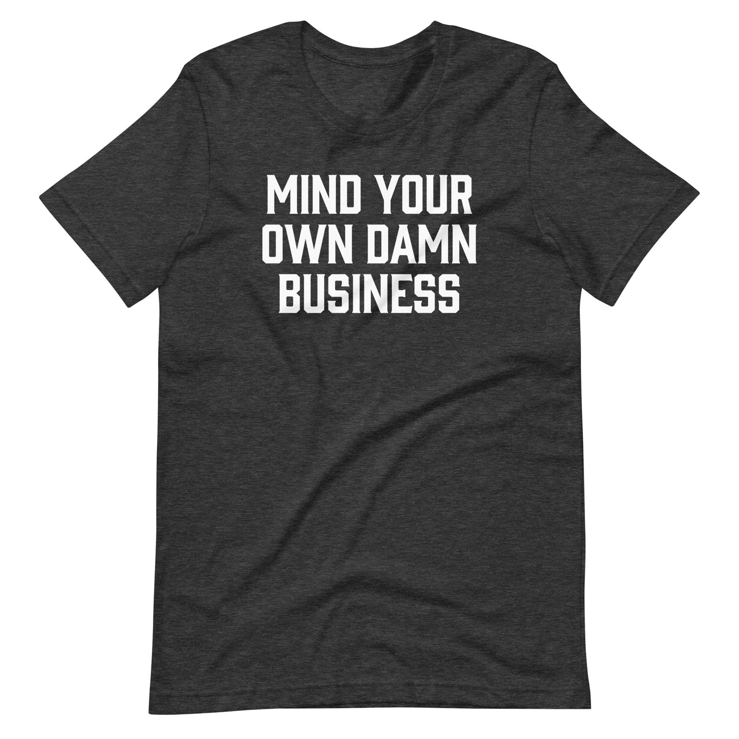 Mind Your Own Damn Business T-Shirt (Unisex)