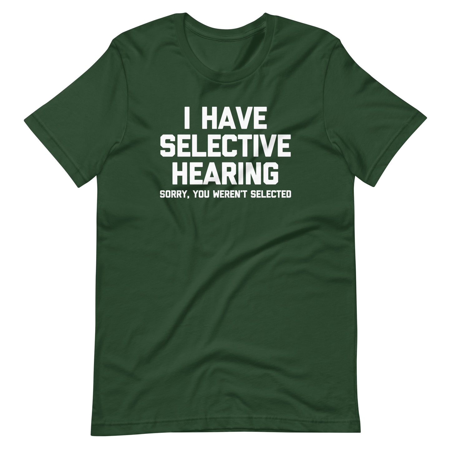 I Have Selective Hearing (Sorry, You Weren't Selected) T-Shirt (Unisex)