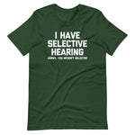 I Have Selective Hearing (Sorry, You Weren't Selected) T-Shirt (Unisex)