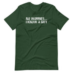 No Worries... I Know A Guy T-Shirt (Unisex)