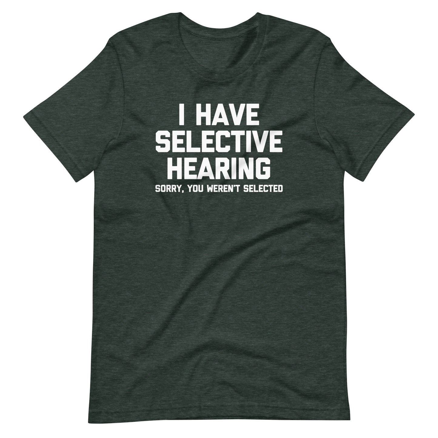 I Have Selective Hearing (Sorry, You Weren't Selected) T-Shirt (Unisex)