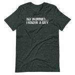 No Worries... I Know A Guy T-Shirt (Unisex)