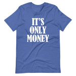 It's Only Money T-Shirt (Unisex)