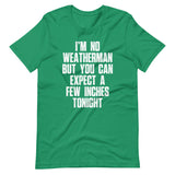 I'm No Weatherman But You Can Expect A Few Inches Tonight T-Shirt (Unisex)