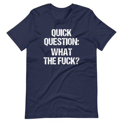 Quick Question: What The Fuck? T-Shirt (Unisex)