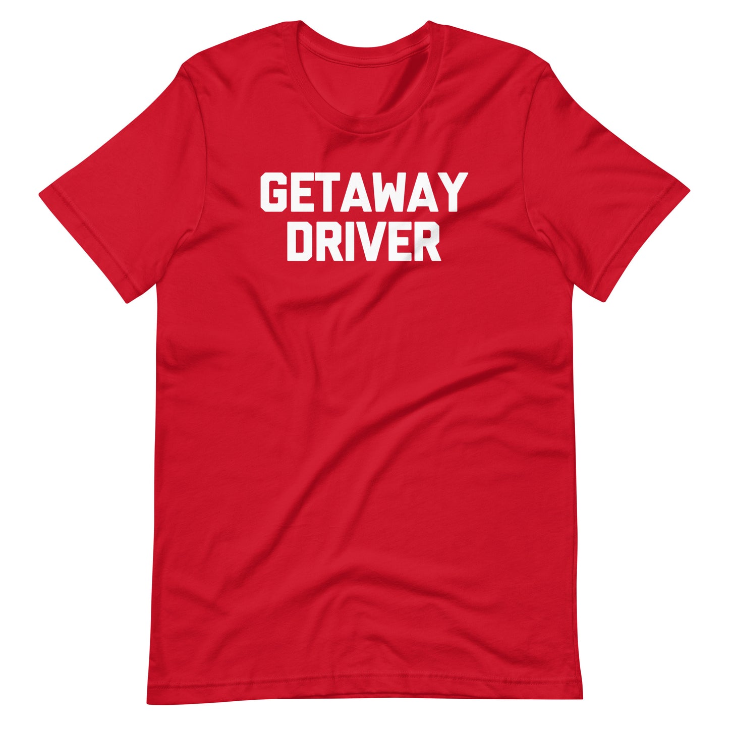 Getaway Driver T-Shirt (Unisex)