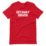 Getaway Driver T-Shirt (Unisex)