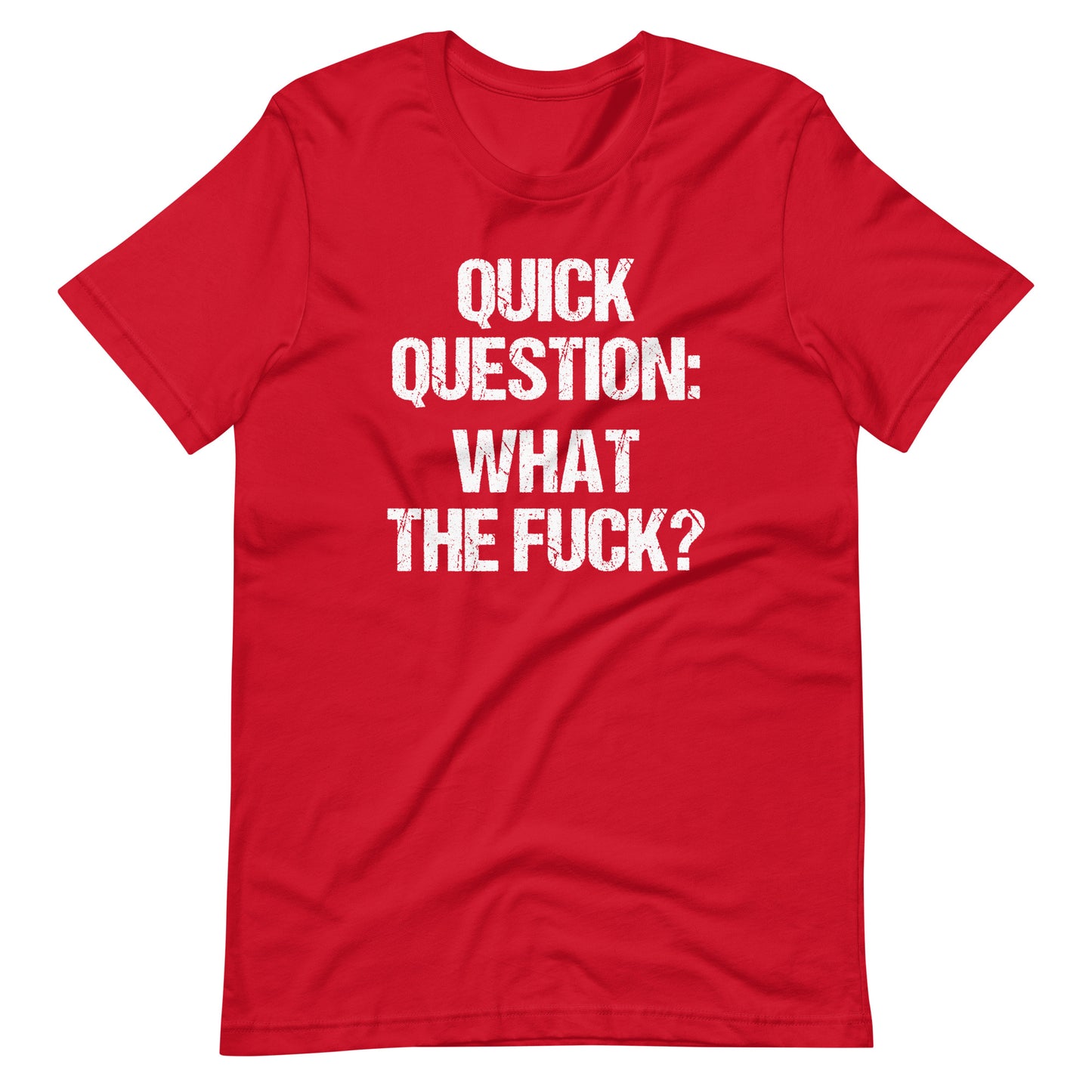 Quick Question: What The Fuck? T-Shirt (Unisex)