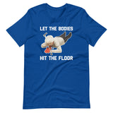 Let The Bodies Hit The Floor T-Shirt (Unisex)
