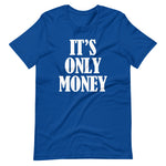 It's Only Money T-Shirt (Unisex)