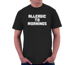 Allergic To Mornings T-Shirt