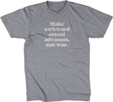Make Awkward Sexual Advances, Not War T-Shirt