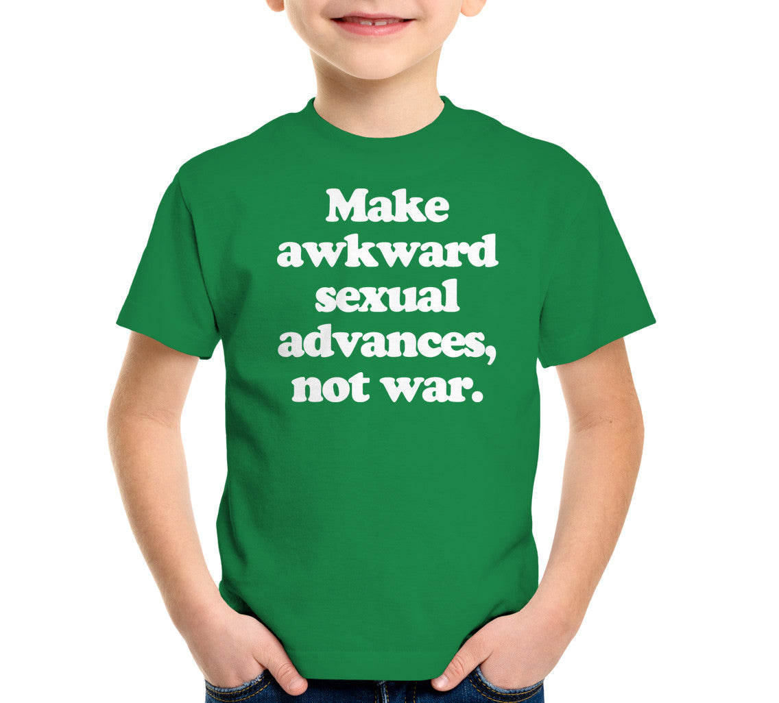 Make Awkward Sexual Advances, Not War T-Shirt