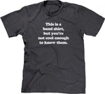 This Is A Band Shirt (You're Not Cool Enough) T-Shirt