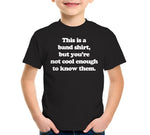 This Is A Band Shirt (You're Not Cool Enough) T-Shirt