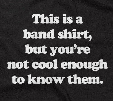 This Is A Band Shirt (You're Not Cool Enough) Hoodie
