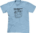 Even Dinosaurs Take Baths T-Shirt