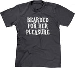 Bearded For Her Pleasure T-Shirt