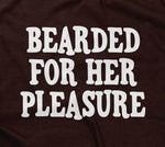 Bearded For Her Pleasure T-Shirt