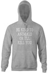 Be Kind To Animals Or I'll Kill You Hoodie