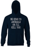 Be Kind To Animals Or I'll Kill You Hoodie