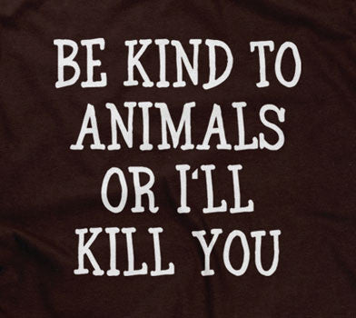 Be Kind To Animals Or I'll Kill You Hoodie