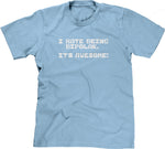 I Hate Being Bipolar (It's Awesome) T-Shirt