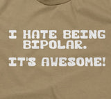I Hate Being Bipolar (It's Awesome) T-Shirt