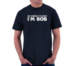 Of Course I'm Right I'm Bob T-Shirt