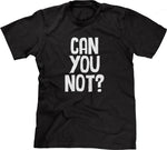 Can You Not? T-Shirt