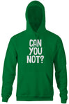 Can You Not? Hoodie