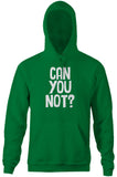 Can You Not? Hoodie