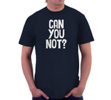 Can You Not? T-Shirt