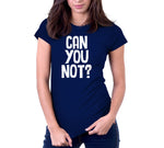 Can You Not? T-Shirt