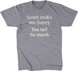 Cows Make Me Happy (You Not So Much) T-Shirt