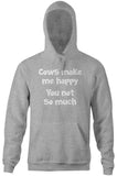 Cows Make Me Happy (You Not So Much) Hoodie