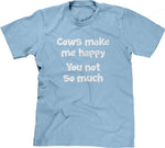 Cows Make Me Happy (You Not So Much) T-Shirt