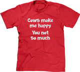 Cows Make Me Happy (You Not So Much) T-Shirt