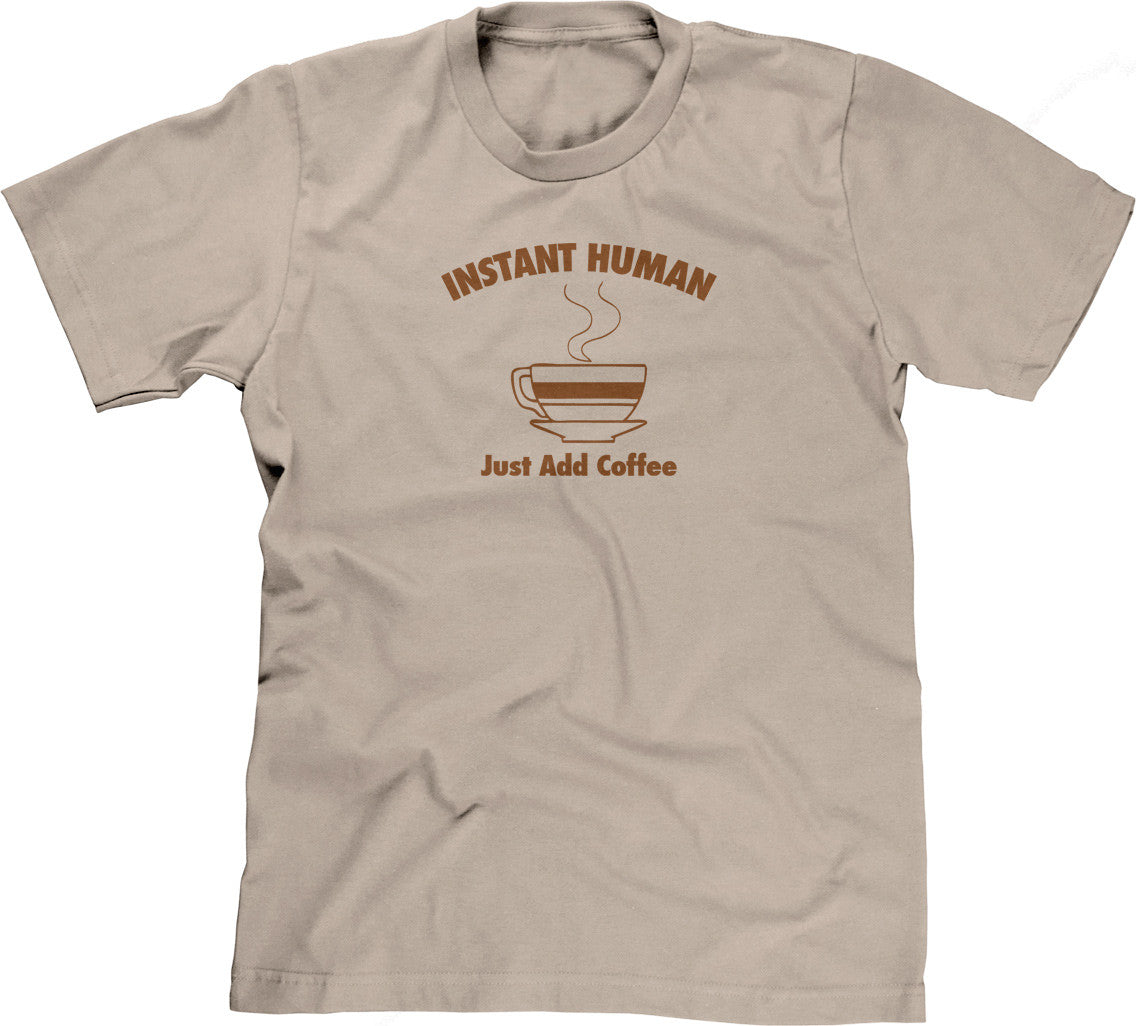 Instant Human, Just Add Coffee T-Shirt (Unisex)