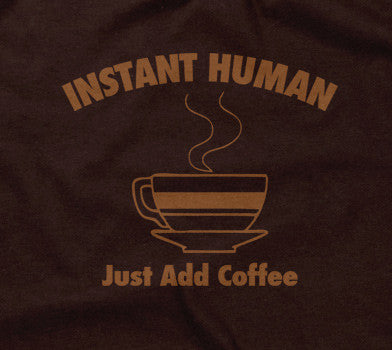Instant Human, Just Add Coffee T-Shirt (Unisex)